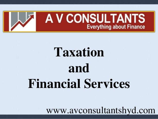 Taxation
and
Financial Services
www.avconsultantshyd.com
 