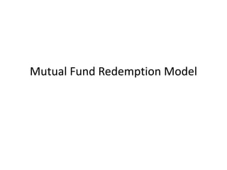 Mutual Fund Redemption Model
 