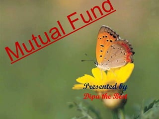 Mutual Fund Presented by Dipu the Best 