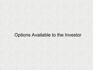 Options Available to the Investor 