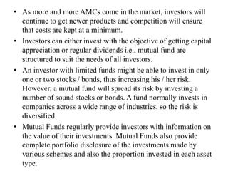 • As more and more AMCs come in the market, investors will
continue to get newer products and competition will ensure
that...