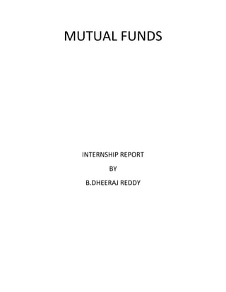 MUTUAL FUNDS
INTERNSHIP REPORT
BY
B.DHEERAJ REDDY
 