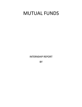 MUTUAL FUNDS
INTERNSHIP REPORT
BY
 
