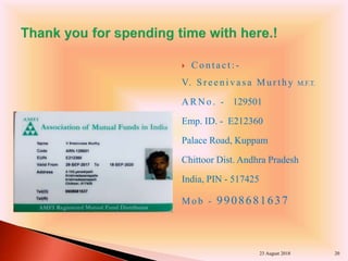  Co n tact:-
V. Sr een iv asa Mu r th y M.F.T.
A RN o . - 129501
Emp. ID. - E212360
Palace Road, Kuppam
Chittoor Dist. Andhra Pradesh
India, PIN - 517425
Mo b - 9908681637
23 August 2018 20
 