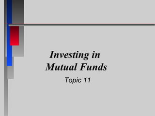 Investing in  Mutual Funds Topic 11 