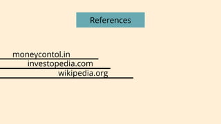 References
moneycontol.in
investopedia.com
wikipedia.org
 