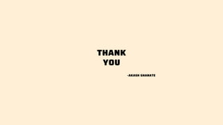 THANK
YOU
-AKASH GHANATE
 