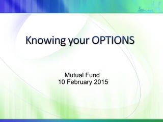 Mutual Fund
10 February 2015
 
