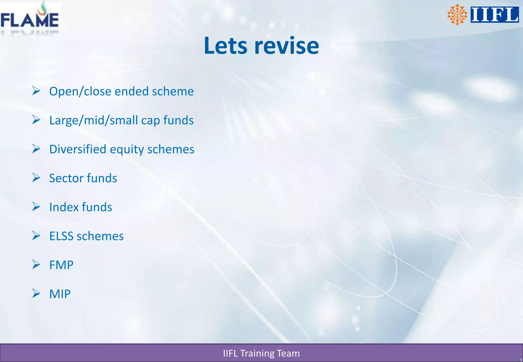 Lets reviseOpen/close ended schemeLarge/mid/small cap fundsDiversified equity schemesSector fundsIndex fundsELSS schemesFMPMIP