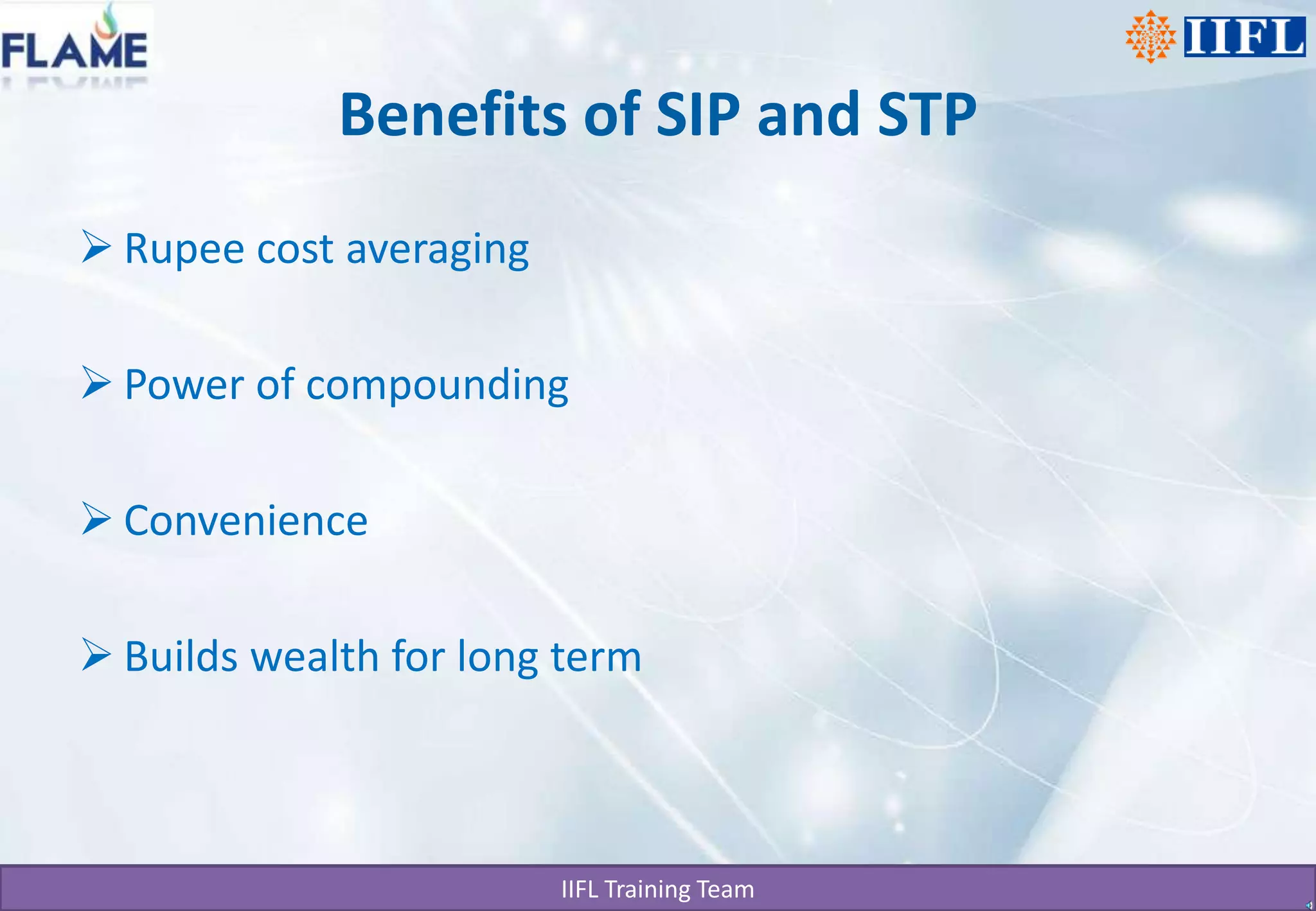 Benefits of SIP and STPRupee cost averagingPower of compoundingConvenienceBuilds wealth for long term 