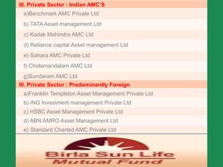 ASSET MANAGEMENT COMPANY (AMC)          An AMC is a company ,registered under the Companies Act,1956 .  The operational management of a MF is in the hands of the AMC. It is also known as Fund Manager .          It designs various schemes of the MF, analyses corporate  performance and securities, and buys and sells securities.         The MF pays a small fee to the AMC for management of its fund. 