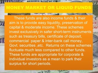 GROWTH/ EQUITY SCHEMES       The fund under the scheme is predominantly invested in equity shares of companies. The main aim is to tap capital gains in the medium to long-term. Fluctuations in share prices may affect the growth or value of the fund. It has comparatively high risk, high return potential & highly extremely  volatile. An investor entering an equity fund should understand that he is taking risk & should be prepared to remain invested in a scheme for a long tenure.