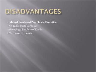 Mutual Funds and Poor Trade Execution No Tailor-made-Portfolios  Managing a Portfolio of Funds No control over costs 