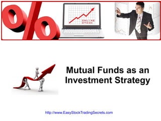 Mutual Funds as an Investment Strategy http://www.EasyStockTradingSecrets.com   