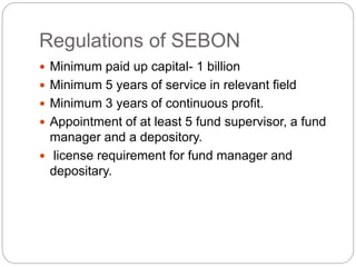 Regulations of SEBON
 Minimum paid up capital- 1 billion
 Minimum 5 years of service in relevant field
 Minimum 3 years...