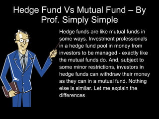 Hedge Fund Vs Mutual Fund – By Prof. Simply Simple ,[object Object]