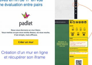 Création d’un mur en ligne
et récupérer son iframe!
èves en fin de TP en vue
ne évaluation entre pairs!