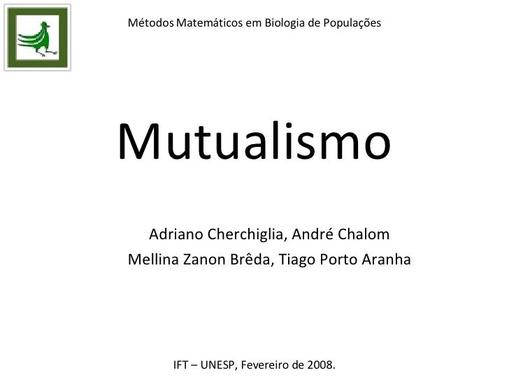 Mutualismo Adriano Cherchiglia, André Chalom Mellina Zanon Brêda, Tiago Porto Aranha Métodos Matemáticos em Biologia de Po...