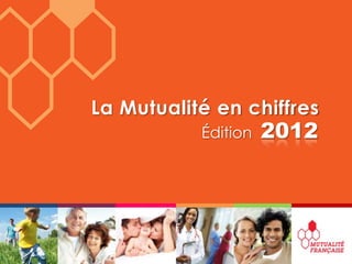 La Mutualité en chiffres
           Édition   2012
 