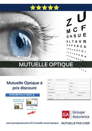 MUTUELLE OPTIQUE
MUTUELLE PAS CHER
Mutuelle Optique à
prix discount
www.groupeassurance.fr/mutuelle-sante/optique
 