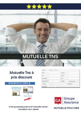 MUTUELLE TNS
MUTUELLE PAS CHER
Mutuelle Tns à
prix discount
www.groupeassurance.fr/mutuelle-sante/
travailleur-non-salarie
 