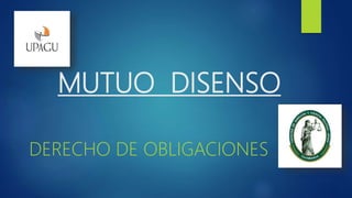 MUTUO DISENSO
DERECHO DE OBLIGACIONES
 