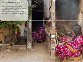 THE OUTDOOR KITCHEN
She is forced to cook outside,
by the street, as there is no space
in her home for a kitchen.
She is currently bubbling a kola
kenda on a pot, for her children

 