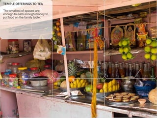 TEMPLE OFFERINGS TO TEA
The smallest of spaces are
enough to earn enough money to
put food on the family table. `

 
