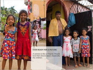 EVER READY FOR A PICTURE
A camera is like a magnet. People
love their picture taken. Especially
the children.

 