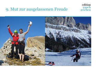 9. Mut zur ausgelassenen Freude
 