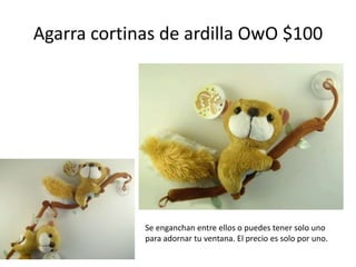 Agarra cortinas de ardilla OwO $100 Se enganchan entre ellos o puedes tener solo uno para adornar tu ventana. El precio es solo por uno.