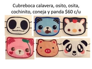 Cubreboca calavera, osito, osita, cochinito, coneja y panda $60 c/u