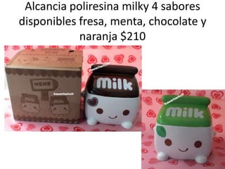 Alcanciapoliresinamilky 4 sabores disponibles fresa, menta, chocolate y naranja $210