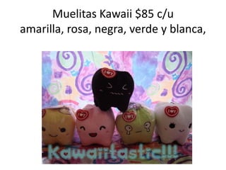 Muelitas Kawaii $85 c/u amarilla, rosa, negra, verde y blanca,