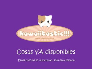 Cosas YA disponiblesEstos precios se respetaran, solo esta semana.