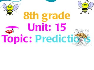 8th grade
     Unit: 15
Topic: Predictions
 