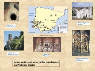 Refere vestígios de construções muçulmanas na Península Ibérica http://www.asa.pt 