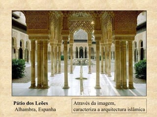 Pátio dos Leões Alhambra, Espanha Através da imagem,  caracteriza a arquitectura islâmica 