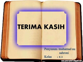 TERIMA KASIH
Penyusun: muhamad uu
sahroni
Kelas : x 2
 