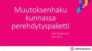 1
Muutoksenhaku
kunnassa
perehdytyspaketti
Tuuli Tarukannel
20.5.2022
 