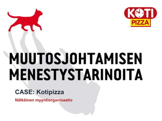 CASE: Kotipizza
Nälkäinen myyntiorganisaatio
 