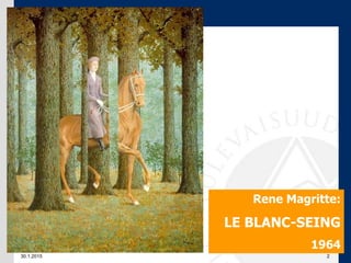 30.1.2015 2
Rene Magritte:
LE BLANC-SEING
1964
 