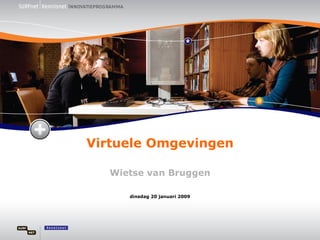 dinsdag 20 januari 2009 Virtuele Omgevingen Wietse van Bruggen 