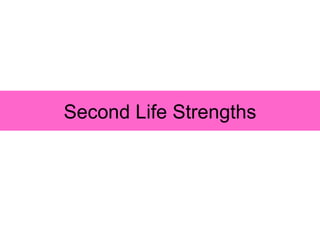 Second Life Strengths 