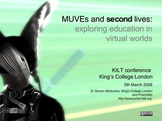 MUVEs and second lives ,[object Object],[object Object],[object Object],MUVEs   and  second  lives: exploring education in virtual worlds 