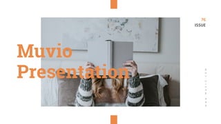 Muvio
Presentation
WWW.MUVIO.COM
76
ISSUE
 