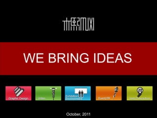 WE BRING IDEAS



     October, 2011
 