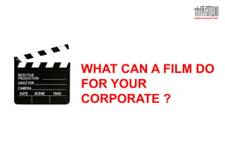 www.muxicom.com




WHAT CAN A FILM DO
FOR YOUR
CORPORATE ?
 