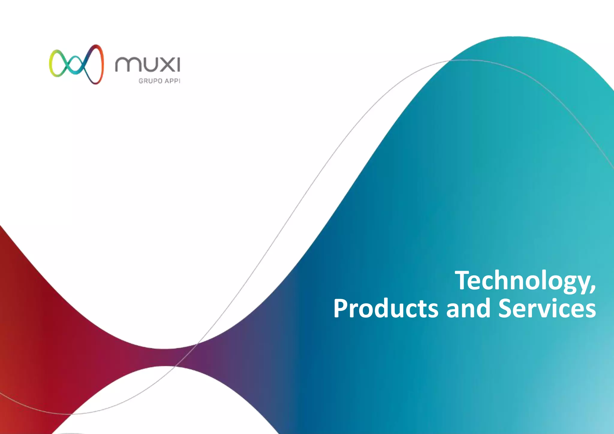 Technology,
Products and Services
 