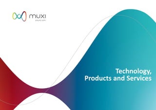 Technology,
Products and Services
 